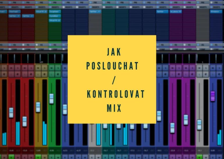 Základy mixu v domácím nahrávacím studiu - Jak poslouchat/kontrolovat mix